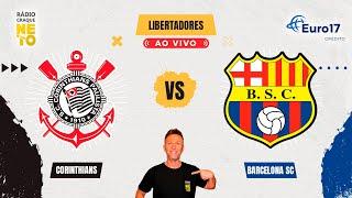 Corinthians x Barcelona de Guayaquil (EQU) | AO VIVO | Copa Libertadores 2025 | Rádio Craque Neto