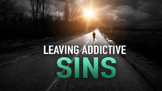 LEAVING ADDICTIVE SINS