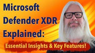 Unlocking the Power of Microsoft Defender XDR: Top Key Features for 2024!