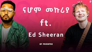 Nahom Mekuria ft. Ed Sheeran Mashup By ProdFre