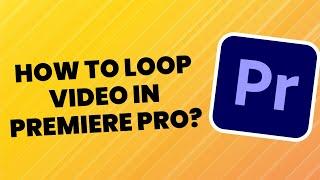 How To LOOP Video in Premiere Pro