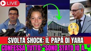 SVOLTA SHOCK: IL PAPA DI YARA CONFESSA TUTTO:" SONO STATO IO A.." BOSSETTI É INNOCENTE..