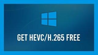 How to: Get HEVC/h.264 for Windows 10