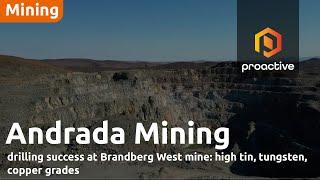 Andrada Mining's drilling success at Brandberg West mine: high tin, tungsten, copper grades