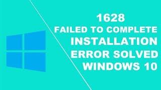 how to fix the error 1628 failed to complete installation