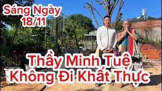 Sáng ngày 18/11 . THẦY MINH TUỆ  Không đi Khất Thực