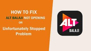 Fix ALTBalaji Unfortunately Stopped Working Problem Solved | ALTBalaji Not Opening, Working Problem