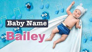 Bailey - Baby Name Meaning, Origin and Popularity - Baby Name Meaning, Origin and Popularity