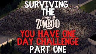 Surviving The "You Have One Day" Project Zomboid Challenge | Part One | Vanilla