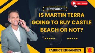 is martin terra going to buy castle beach or not? || Fabrice ERNANDES