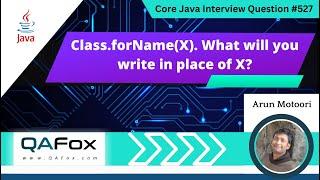 Class.forName(X). What will you write in place of X  (Core Java Interview Question #527)