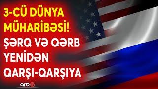 Dünya üçün dəhşətli ssenari reallaşır? -  Şərq və Qərb 3-cü Dünya müharibəsi üçün qarşı-qarşıya