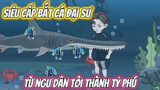 Siêu Cấp Bắt Cá Đại Sư Từ Ngư Dân Tôi Thành Tỷ Phú | KK VietSub