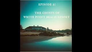 Episode 2 The Ghosts of White Point Beach Resort