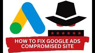 EASY Fix For Google Ads Compromised Site