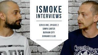 ISMOKE interviews Simpa Carter from Durham City Cannabis Club | S01E02