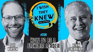 Be a flexible leader  | Kevin Eikenberry |  I Wish They Knew #230