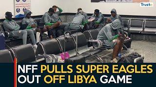 NFF Pulls Super Eagles Out Off Libya Game | Sports Update