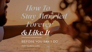 How To Stay Married Forever and Like It, Part 1 – Before You Say 'I Do'