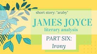 Literary Analysis: "Araby" James Joyce (Lesson 6 - Irony)