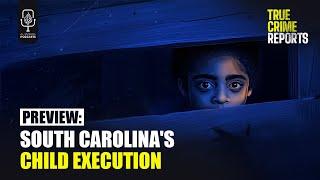 Preview: South Carolina's Child Execution | True Crime Reports