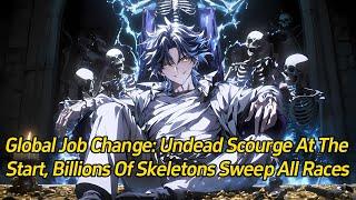 Global job change: Undead scourge at the start, billions of skeletons sweep all races!