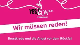 Dokumentation: Wir müssen reden! Brustkrebs und die Angst vor der Rückfall - YES!CON 5.0