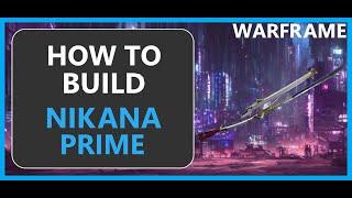 Nikana Prime - How to Build & Gameplay - Warframe - 2024