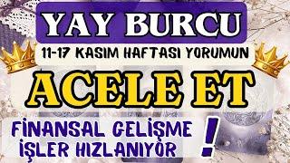 YAY BURCU ACELE ET️İŞLER HIZLANIYOR FİNANSAL GELİŞME️ 11 - 17 KASIM BURÇ YORUMU 