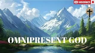 Omnipresent God| Powerful Worship Instrumental 2024 for Prayer, Meditation & Healing.