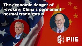 The economic danger of revoking China’s permanent normal trade status