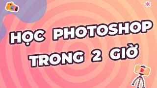 Học Photoshop 2023 cho người mới bắt đầu | Hướng dẫn sử dụng Photoshop Online dễ hiểu nhất