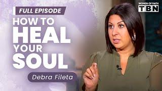 Debra Fileta: How to Heal Your Soul | Soul Care & Mental Health | Women of Faith on TBN