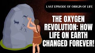 The Oxygen Revolution: How Life on Earth Changed Forever!   Last Episode