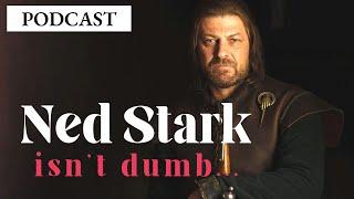 Game of Thrones/ASOIAF Theories | Ned Stark Isn't Dumb | Podcast