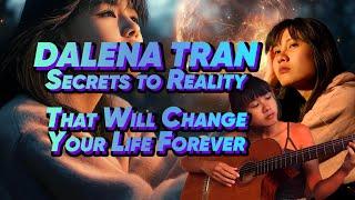 Dalena Tran | Secrets to Reality That Will Change Your Life Forever