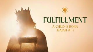 December 24 Service | The Fulfillment: Our King Is Born - Isaiah 9:1-7