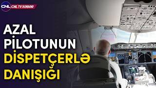 Azal pilotunun dispetçerlə son danışıqları