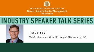 Industry Speaker Talk Series #4 with Ira Jersey- Chief US Rate Strategist - Bloomberg LLP