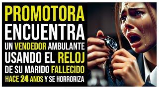 UNA PROMOTORA ENCUENTRA UN VENDEDOR AMBULANTE USANDO EL RELOJ DE SU MARIDO FALLECIDO HACE 24 AÑOS...