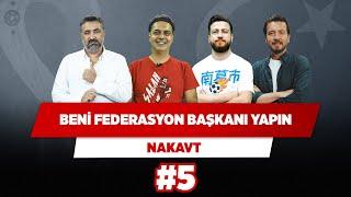 Beni Federasyon başkanı yapın | Serdar Ali Ç. & Ali Ece & Uğur K. & Ersin Düzen | Nakavt #5