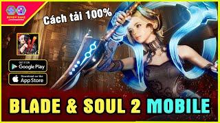 Blade & Soul 2 Mobile English - Review & Cách Tải Chi Tiết Android IOS PC Siêu Phẩm MMORPG OpenWorld