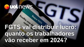 FGTS vai distribuir lucro: veja quanto os trabalhadores vão receber em 2024