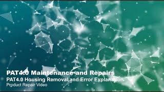 PAT4.0 Maintenance and Repairs – PAT4.0 Housing Removal and Error Explanation