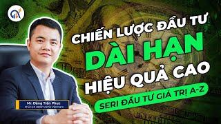 CHIẾN LƯỢC ĐẦU TƯ CỔ PHIẾU DÀI HẠN HIỆU QUẢ | ĐẦU TƯ GIÁ TRỊ A-Z | Phần 4