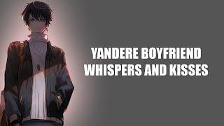 Whispers And Kisses With Yandere Boyfriend - ASMR Boyfriend Roleplay