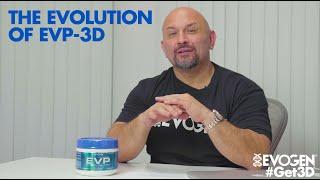The Evolution of EVP-3D