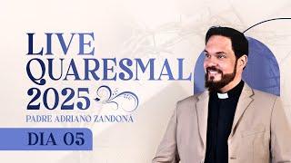 5º DIA - LIVE QUARESMAL 2025 | PADRE ADRIANO ZANDONÁ (CANÇÃO NOVA)