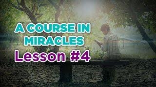 A Course In Miracles- Lesson 4