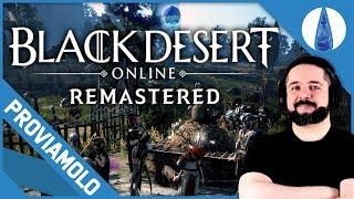 UN MMO MESSO A NUOVO! ▶▶▶ BLACK DESERT ONLINE REMASTERED Gameplay ITA - PROVIAMOLO!